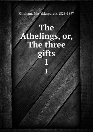 Margaret Oliphant The Athelings, or, The three gifts. 1