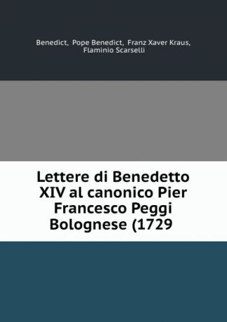 Pope Benedict Benedict Lettere di Benedetto XIV al canonico Pier Francesco Peggi Bolognese (1729 .