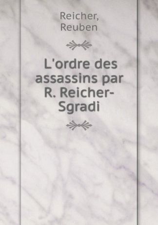 Reuben Reicher L.ordre des assassins par R. Reicher-Sgradi