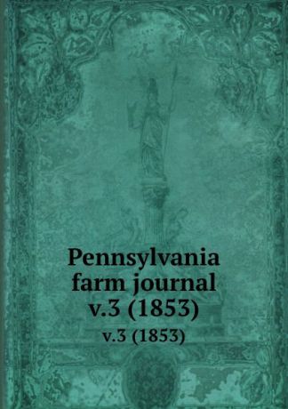 J.L. Darlington Pennsylvania farm journal. v.3 (1853)