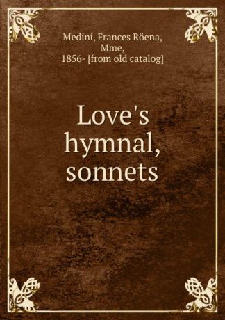 Frances Röena Medini Love.s hymnal, sonnets