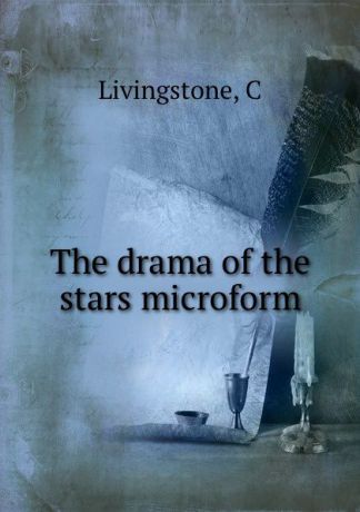 C. Livingstone The drama of the stars microform