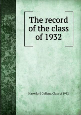 Haverford College The record of the class of 1932