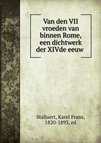 Karel Frans Stallaert Van den VII vroeden van binnen Rome, een dichtwerk der XIVde eeuw
