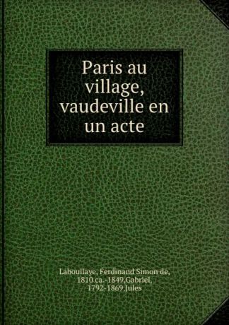 Ferdinand Simon de Laboullaye Paris au village, vaudeville en un acte