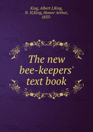 Albert J. King The new bee-keepers. text book
