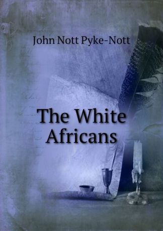 John Nott Pyke-Nott The White Africans