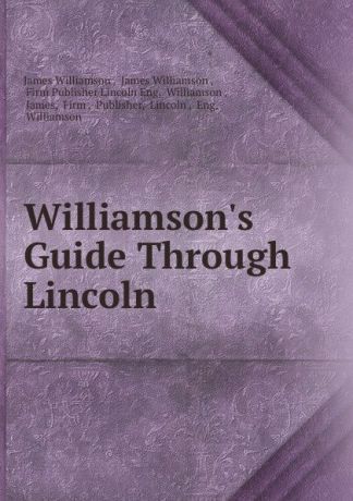 James Williamson Williamson.s Guide Through Lincoln