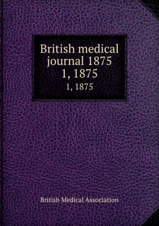 British medical journal 1875. 1, 1875