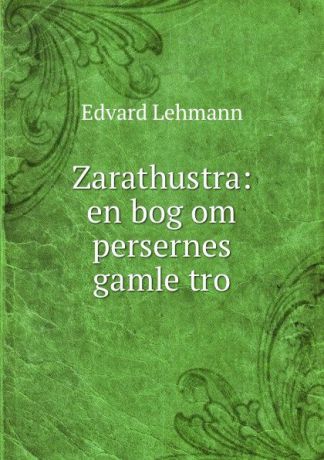 Edvard Lehmann Zarathustra: en bog om persernes gamle tro