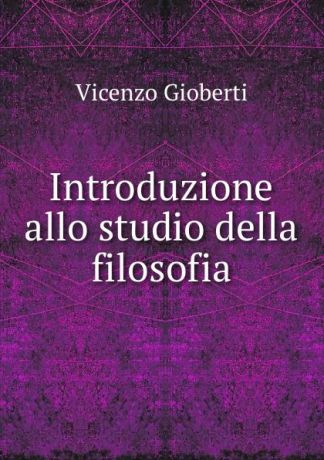 Vincenzo Gioberti Introduzione allo studio della filosofia