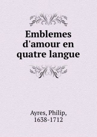 Philip Ayres Emblemes d.amour en quatre langue