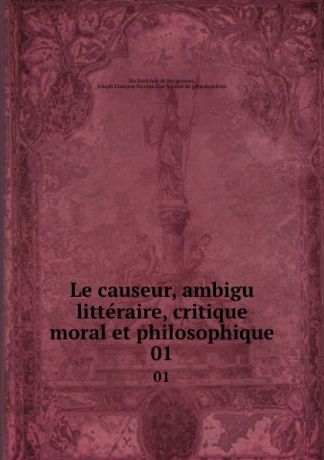 Joseph François Nicolas Du Saulchoy de Bergemont Le causeur, ambigu litteraire, critique moral et philosophique. 01