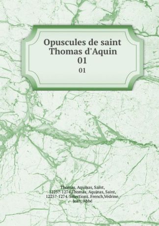 Aquinas Saint Thomas Opuscules de saint Thomas d.Aquin. 01