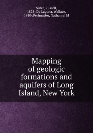 Russell Suter Mapping of geologic formations and aquifers of Long Island, New York