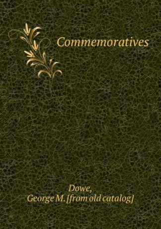 George M. Dowe Commemoratives