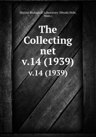 Woods Hole The Collecting net. v.14 (1939)