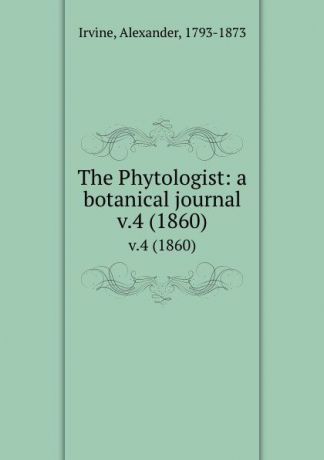Alexander Irvine The Phytologist: a botanical journal. v.4 (1860)