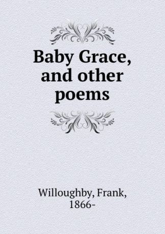 Frank Willoughby Baby Grace, and other poems