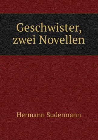 Sudermann Hermann Geschwister, zwei Novellen