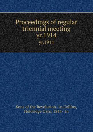 Sons of the Revolution Proceedings of regular triennial meeting. yr.1914
