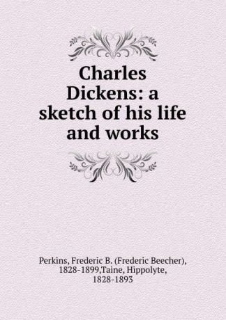 Frederic Beecher Perkins Charles Dickens: a sketch of his life and works