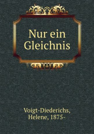 Helene Voigt-Diederichs Nur ein Gleichnis