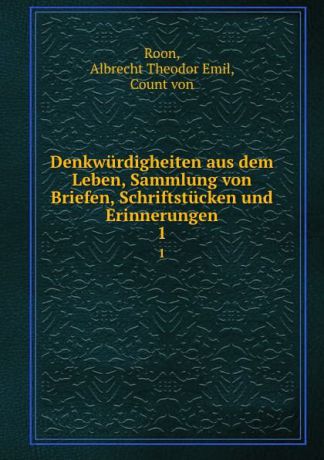 Albrecht Theodor Emil Roon Denkwurdigheiten aus dem Leben, Sammlung von Briefen, Schriftstucken und Erinnerungen. 1