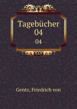 Friedrich von Gentz Tagebucher. 04