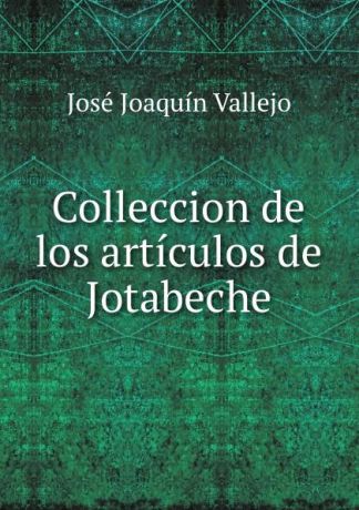 José Joaquín Vallejo Colleccion de los articulos de Jotabeche