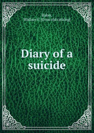 Wallace E. Baker Diary of a suicide