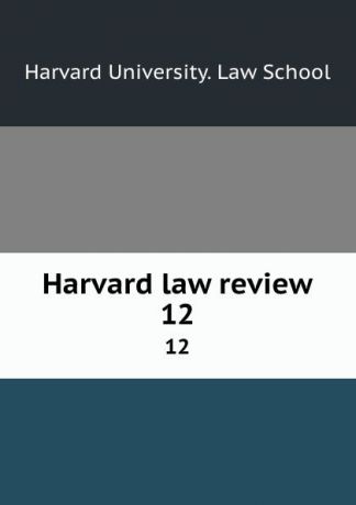 Harvard University. Law School Harvard law review. 12