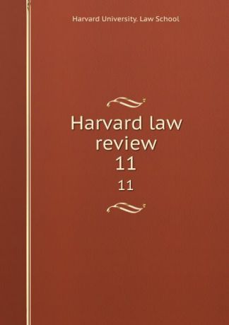 Harvard University. Law School Harvard law review. 11