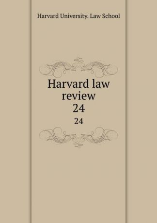 Harvard University. Law School Harvard law review. 24
