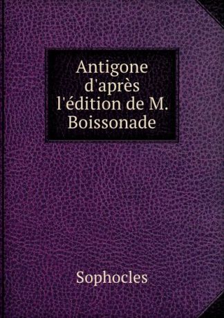 Софокл Antigone d.apres l.edition de M. Boissonade