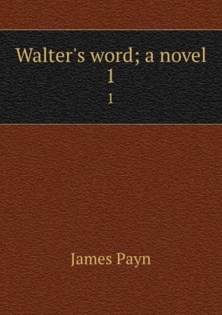Payn James Walter.s word; a novel. 1
