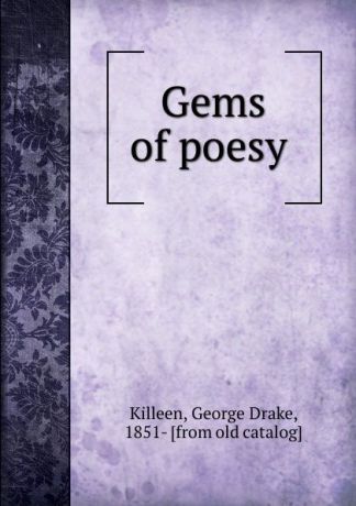 George Drake Killeen Gems of poesy