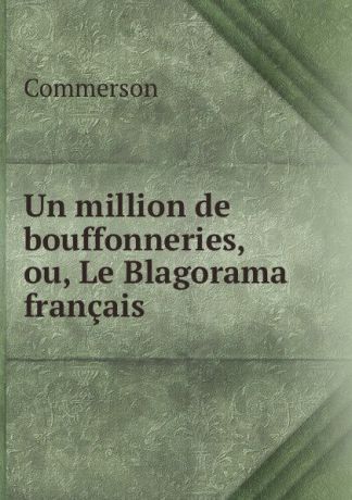 Commerson Un million de bouffonneries, ou, Le Blagorama francais
