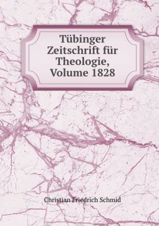 Christian Friedrich Schmid Tubinger Zeitschrift fur Theologie, Volume 1828