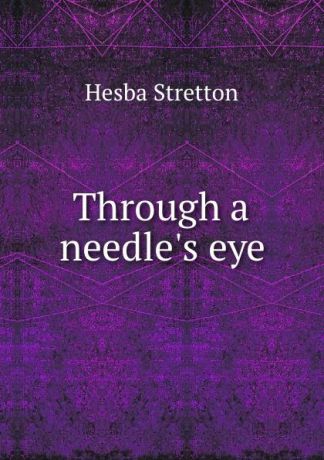 Hesba Stretton Through a needle.s eye