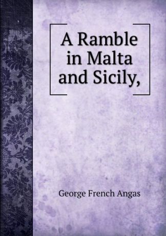 George French Angas A Ramble in Malta and Sicily,