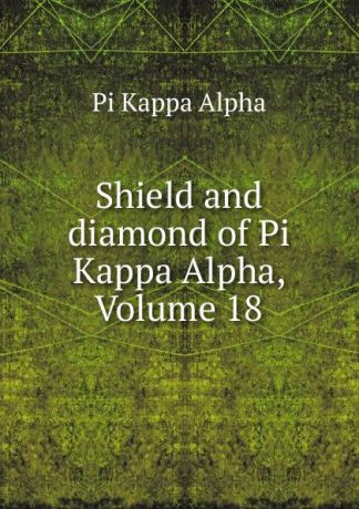 Pi Kappa Alpha Shield and diamond of Pi Kappa Alpha, Volume 18