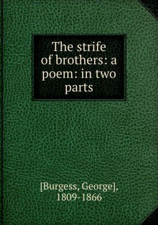 George Burgess The strife of brothers: a poem: in two parts