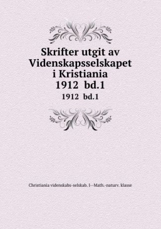 Skrifter utgit av Videnskapsselskapet i Kristiania. 1912 bd.1