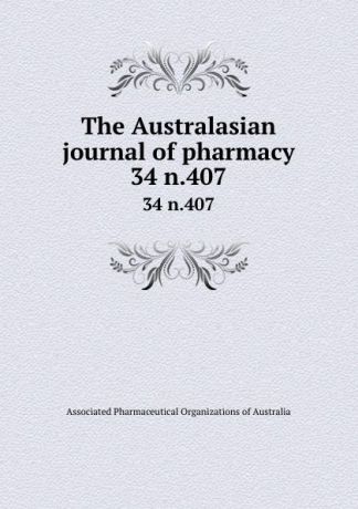 Associated Pharmaceutical Organizations of Australia The Australasian journal of pharmacy. 34 n.407