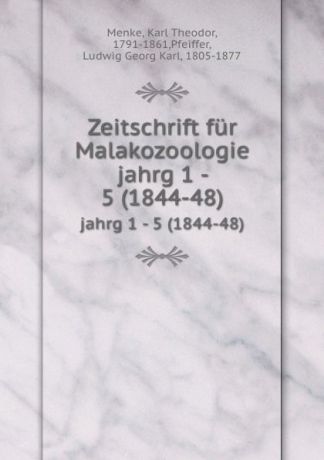 Karl Theodor Menke Zeitschrift fur Malakozoologie. jahrg 1 - 5 (1844-48)