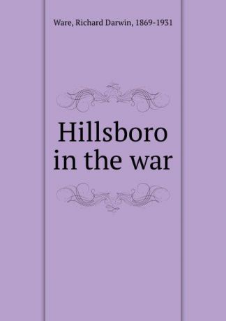 Richard Darwin Ware Hillsboro in the war