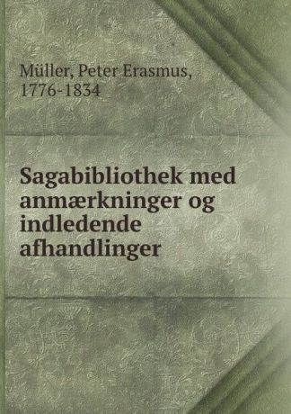 Peter Erasmus Müller Sagabibliothek med anmaerkninger og indledende afhandlinger