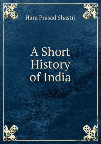 Hara Prasad Shastri A Short History of India