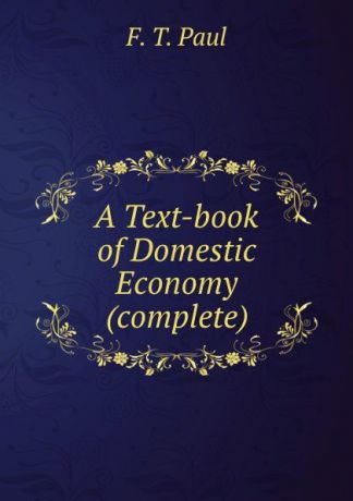 F.T. Paul A Text-book of Domestic Economy (complete)